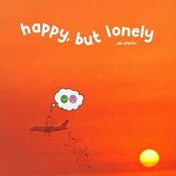happy, but lonely