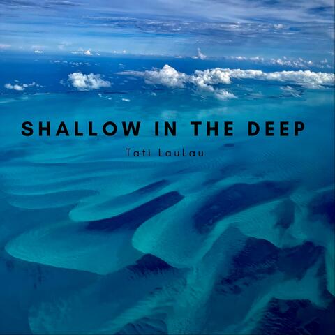 Shallow in the Deep