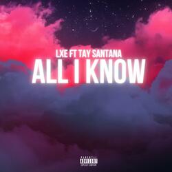 All I Know (feat. TAY SANTANA)