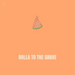 DOLLA TO THE GRAVE