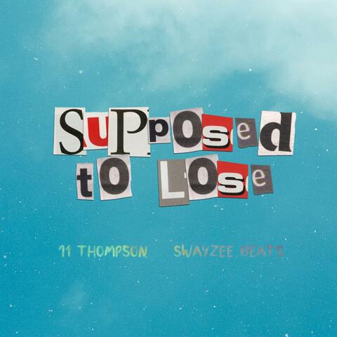 SUPPOSED TO LOSE (feat. Swayzee Beats)