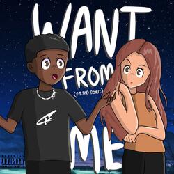 Want From Me (feat. DND DONUT)