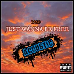 Just Wanna Be Free
