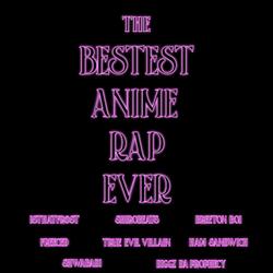THE BESTEST ANIME RAP EVER (feat. shirobeats, Breeton Boi, Freeced, True Evil Villain, Shwabadi & Ham Sandwich)