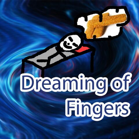 Dreaming of Fingers