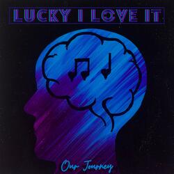 Lucky I Love It