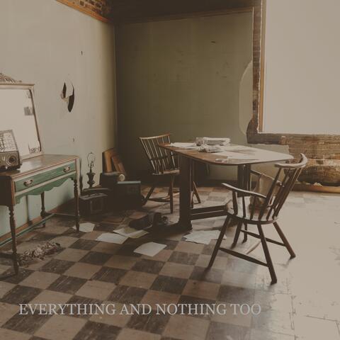 Everything And Nothing Too