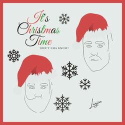 It's Christmas Time (Don't Cha Know?)