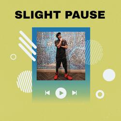 Slight Pause