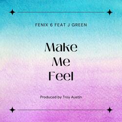 Make Me Feel (feat. J Green)