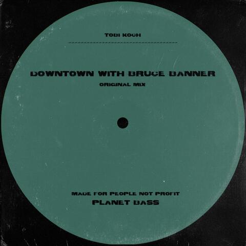 Downtown with Bruce Banner (Original Mix)