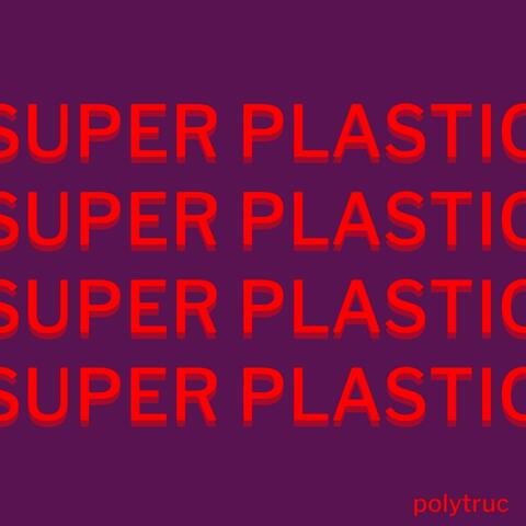 Super Plastic