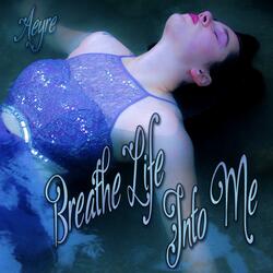 Breathe Life Into Me