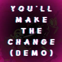 You'll Make The Change
