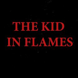 THE KID IN FLAMES