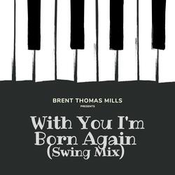 With You I'm Born Again (Swing Mix)