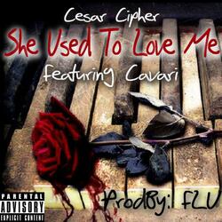 She Used To Love Me (feat. Cavari)