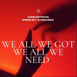 We all we got, we all we need. (feat. AvenREC)
