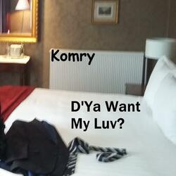 D'Ya Want My Luv?