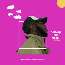 Nothing But Good (feat. Kierre Lindsay)