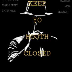 Keep Yo Mouth Closed (feat. Ch7ef Ar7e & Young Beezy)