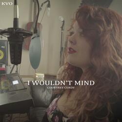 I Wouldn't Mind (feat. Courtney Curdy)
