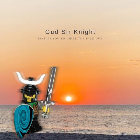 Güd Sir Knight Invites You to Chill the F*ck Out