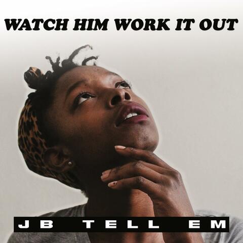Watch Him Work It Out
