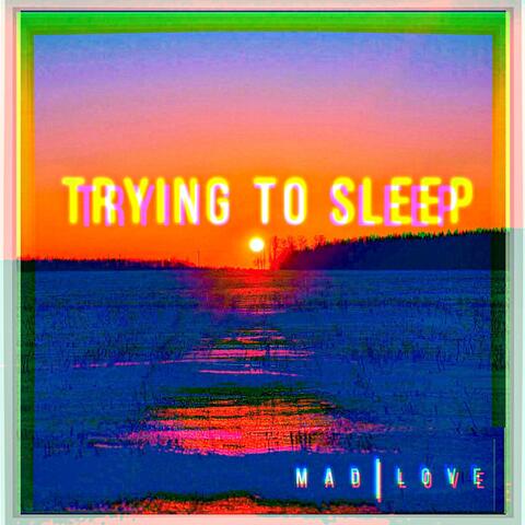 TRYING TO SLEEP