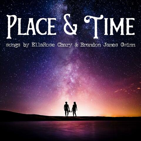 Place & Time Songs by EllaRose Chary & Brandon James Gwinn