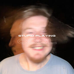 Stupid Playing Cool