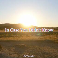 In Case You Didn't Know