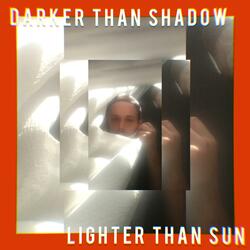 Darker than Shadow, Lighter than Sun
