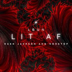 LIT AF (feat. KUSH JACKSON & NONSTOP)