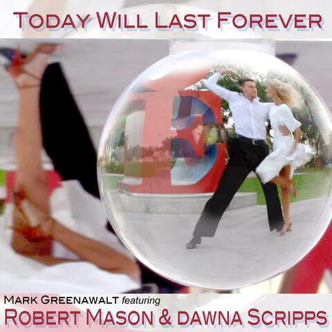 Today Will Last Forever (feat. Robert Mason & Dawna Scripps)