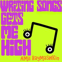 Writing Songs Gets Me High