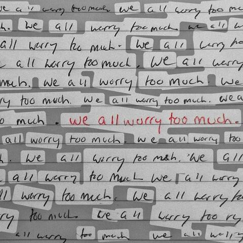 we all worry too much
