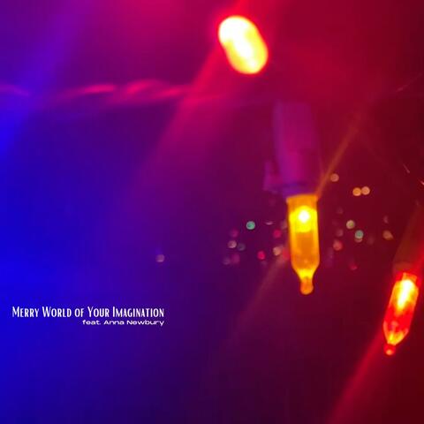 Merry World of Your Imagination (feat. Anna Newbury)