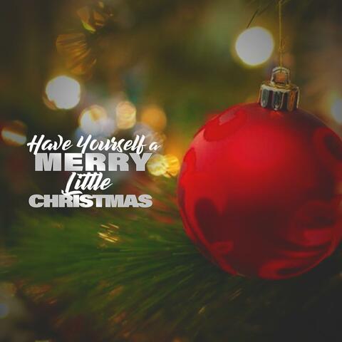 Have Yourself A Merry Little Christmas