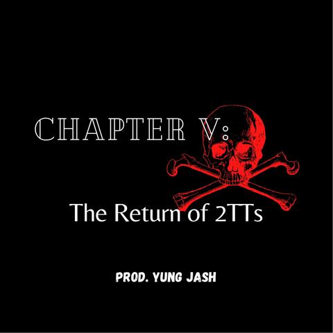 Chapter V: The Return of 2TTs