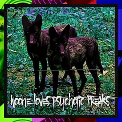 noone loves psychotic freaks