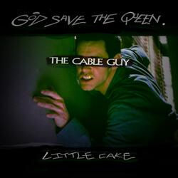 Cable Guy (feat. Little Cake)