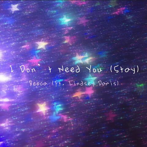 I Don't Need You (Stay) (feat. Linndsyeah)