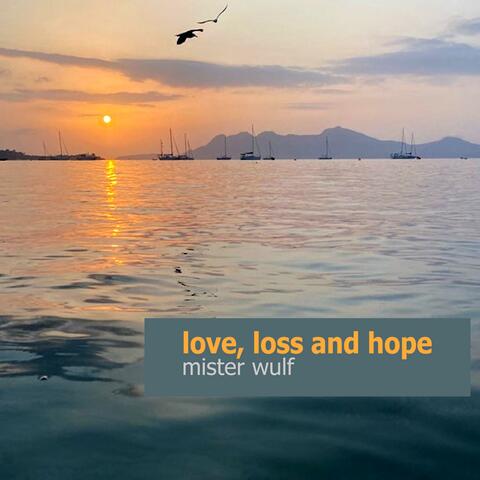 love, loss and hope
