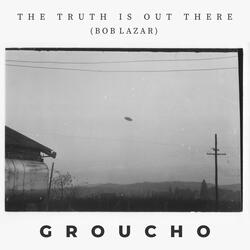 THE TRUTH IS OUT THERE (Bob Lazar)