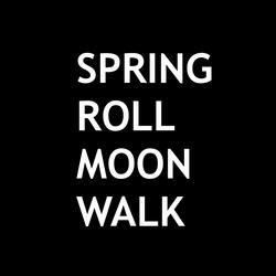 Spring Roll Moon Walk