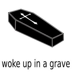 Woke Up in a Grave