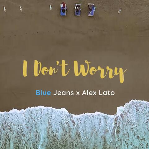 I Don't Worry (feat. Alex Lato)