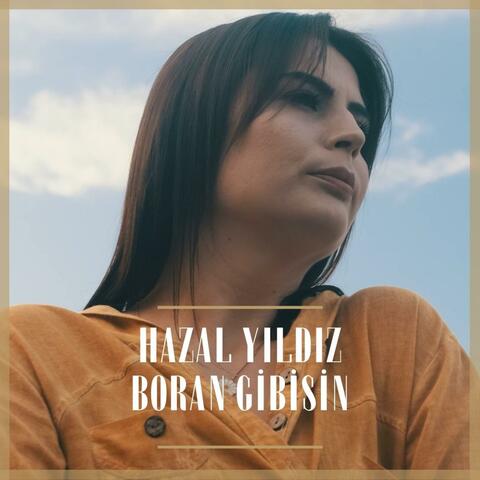 HAZAL YILDIZ BORAN GİBİSİN