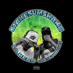 Makesumshake (feat. Matty Wood$)